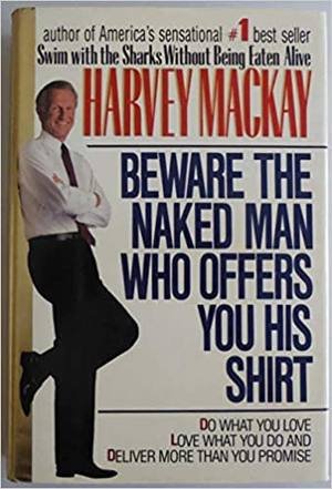 Beware the Naked Man Who Offers You His Shirt by Harvey Mackay