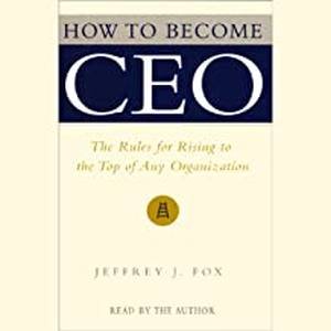 How to Become CEO by Jeffrey J. Fox