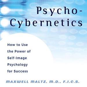Psycho-Cybernetics by Maxwell Maltz, M.D., F.I.C.S.