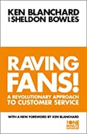 Raving Fans! by Ken Blanchard and Sheldon Bowles