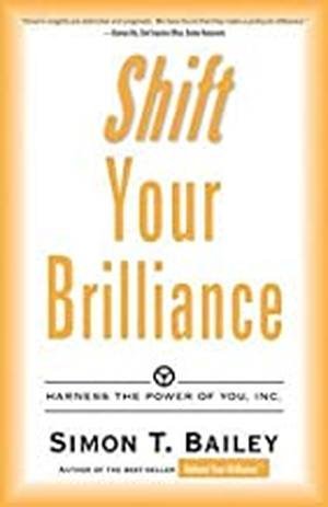 Shift Your Brilliance by Simon T. Bailey