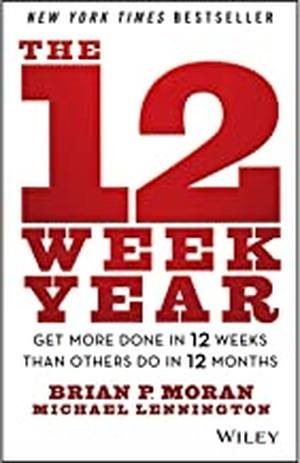 The 12 Week Year by Brian P. Moran and Michael Lennington
