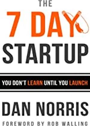 The 7 Day Startup by Dan Norris