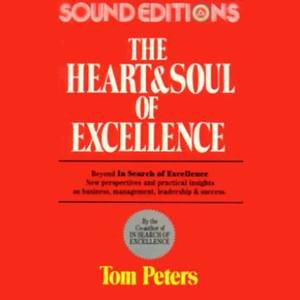 The Heart and Soul of Excellence by Tom Peters