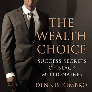 The Wealth Choice by Dennis Kimbro