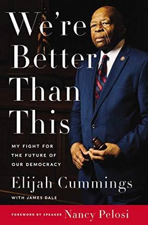 We're Better Than This by Elijah Cummings with James Dale