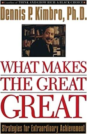 What Makes the Great Great by Dennis P. Kimbro, Ph.D.